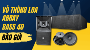 Báo giá vỏ thùng loa array bass 40 đơn đôi giá rẻ, đạt chuẩn ISO 9001
