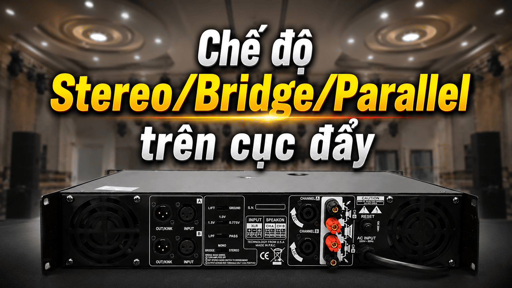 Chế độ Stereo/Bridge/Parallel trên cục đẩy là gì?