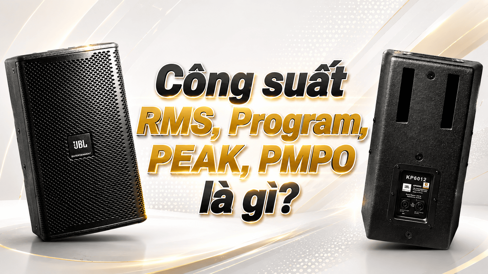 Công suất RMS, Program, PEAK, PMPO là gì? Nên quan tâm công suất nào?